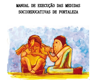 MANUAL DE EXECUÇÃO DAS MEDIDAS SOCIOEDUCATIVAS DE FORTALEZA