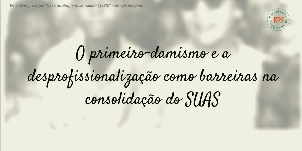 O primeiro-damismo e a desprofissionalização como barreiras na consolidação do SUAS