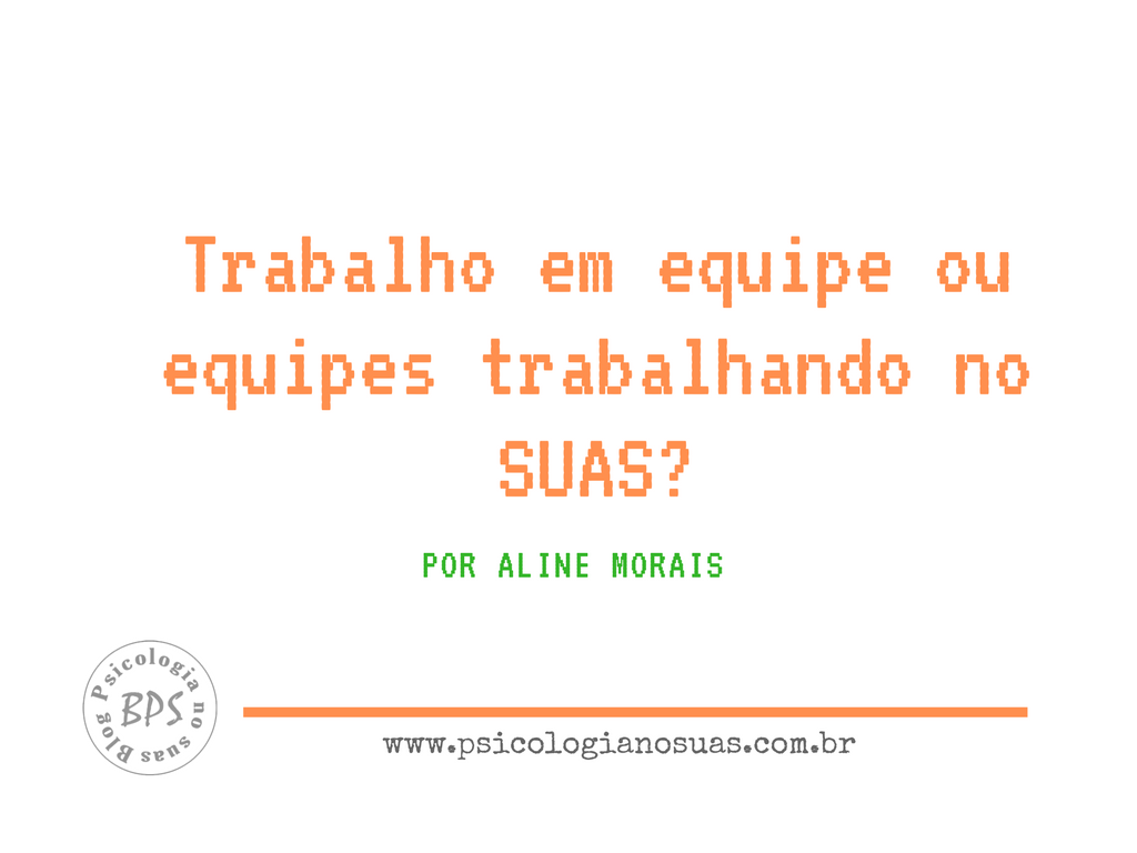 Trabalho em equipe ou equipes trabalhando no SUAS?