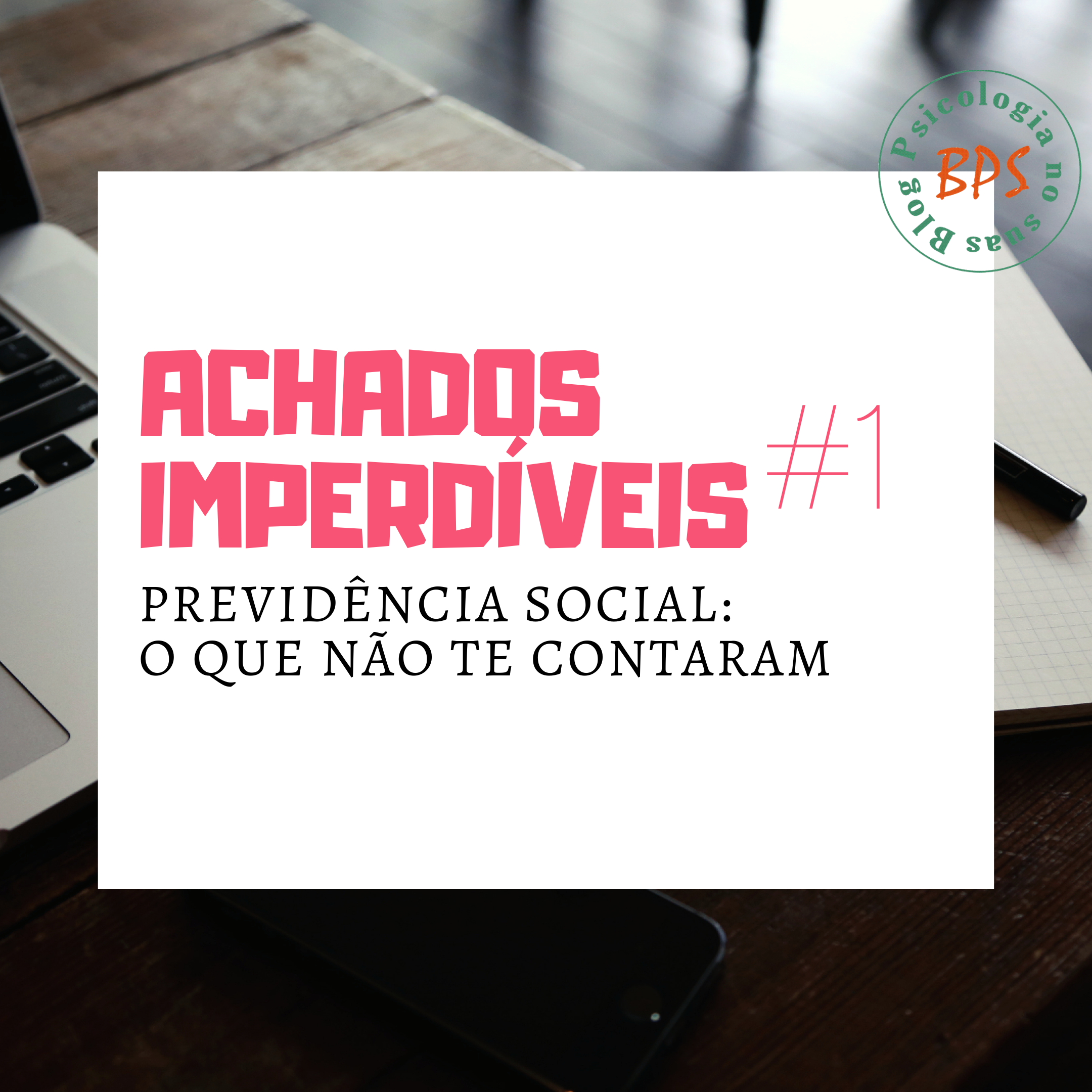 Achados imperdíveis – 01 Previdência social: o que não te contaram